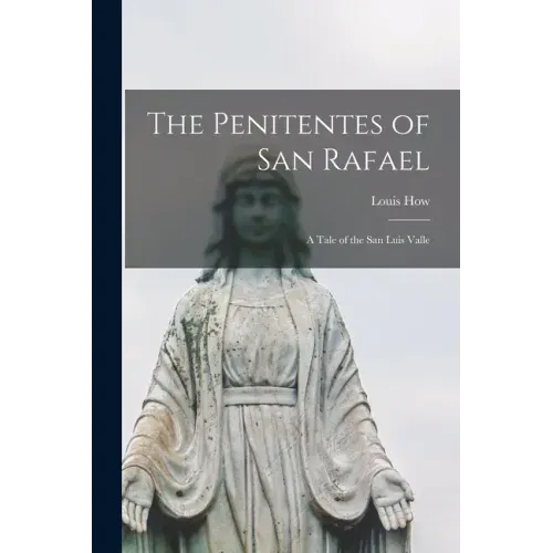 The Penitentes of San Rafael: A Tale of the San Luis Valle