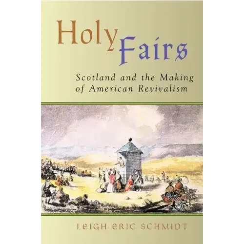 Holy Fairs: Scotland and the Making of American Revivalism