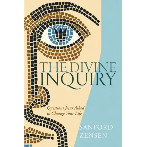 The Divine Inquiry: Questions Jesus Asked to Change Your Life