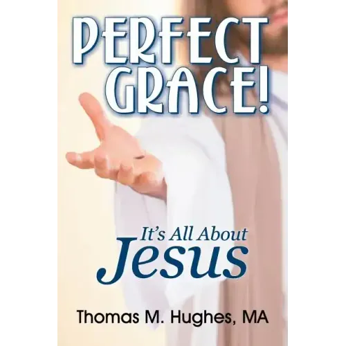 Perfect Grace!: It's All about Jesus