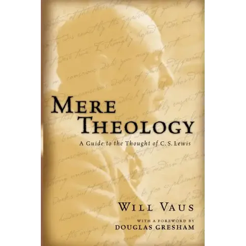 Mere Theology: A Guide to the Thought of C.S. Lewis
