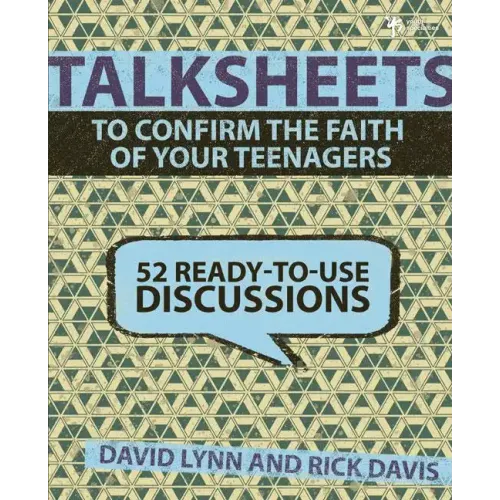 Talksheets to Confirm the Faith of Your Teenagers: 52 Ready-To-Use Discussions