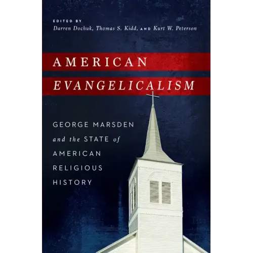 American Evangelicalism: George Marsden and the State of American Religious History