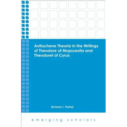 Antiochene Theria in the Writings of Theodore of Mopsuestia and Theodoret of Cyrus