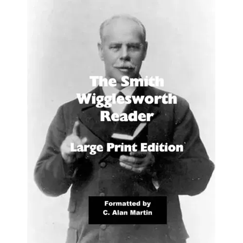 The Smith Wigglesworth Reader: Large Print Edition
