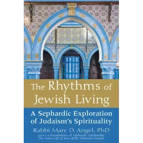 The Rhythms of Jewish Living: A Sephardic Exploration of Judaism's Spirituality