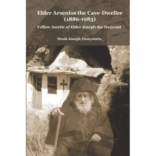 Elder Arsenios the Cave - dweller (1886 - 1983): Fellow ascetic of Elder Joseph the Hesychast