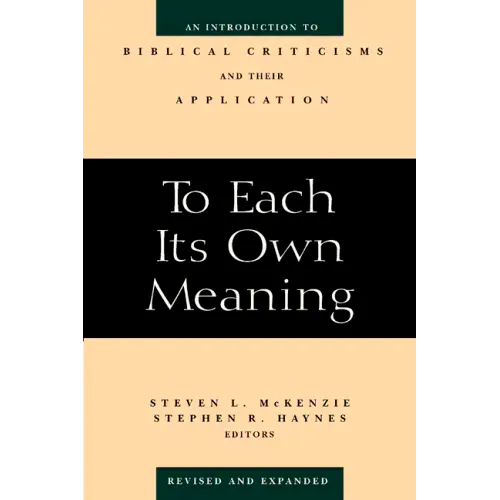 To Each Its Own Meaning, Revised and Expanded: An Introduction to Biblical Criticisms and Their Application