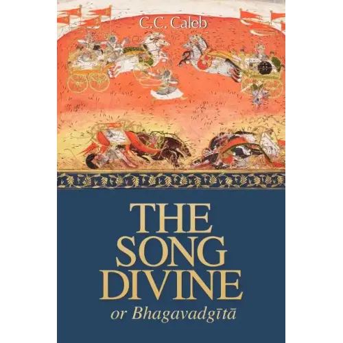 The Song Divine, Or, Bhagavad-Gita: A Metrical Rendering