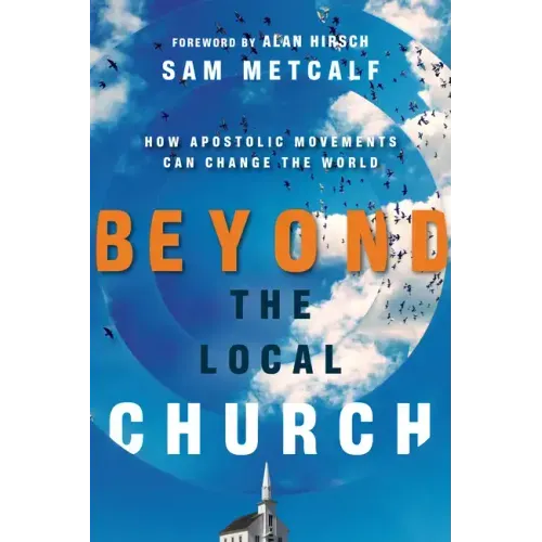 Beyond the Local Church: How Apostolic Movements Can Change the World