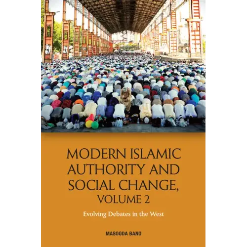 Modern Islamic Authority and Social Change, Volume 2: Evolving Debates in the West