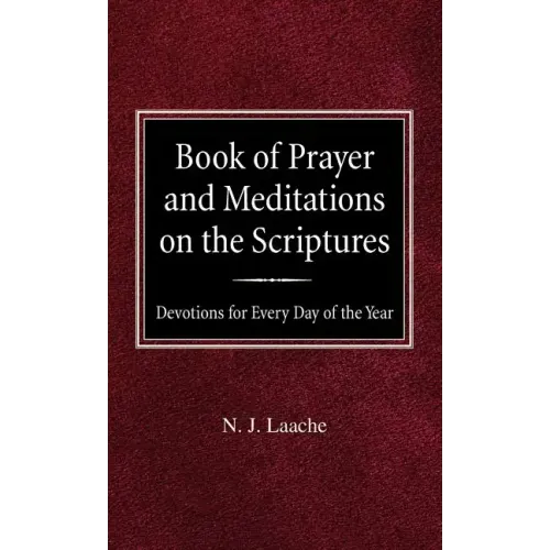 Book of Prayer and Meditations of the Scriptures: Devotions for Every Day of the Year