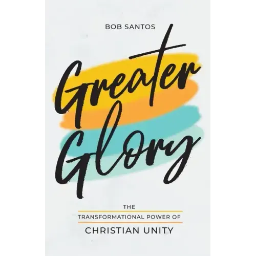 Greater Glory: The Transformational Power of Christian Unity
