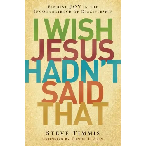 I Wish Jesus Hadn't Said That: Finding Joy in the Inconvenience of Discipleship
