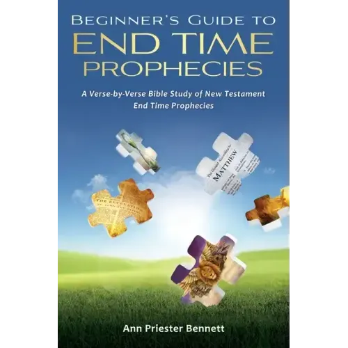 Beginner's Guide to End Time Prophecies: A Verse-by-Verse Bible Study of New Testament End Time Prophecies