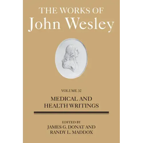 The Works of John Wesley Volume 32: Medical and Health Writings