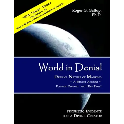World in Denial - Defiant Nature of Mankind: (Prophetic Evidence for a Divine Creator - A Biblical Account)