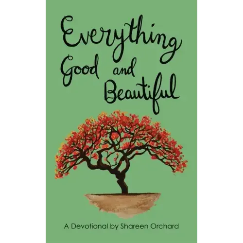 Everything Good and Beautiful: A Devotional