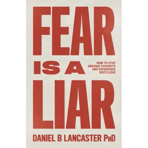 Fear is a Liar: How to Stop Anxious Thoughts and Experience God's Love