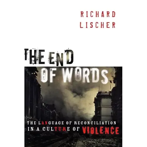 The End of Words: The Language of Reconciliation in a Culture of Violence