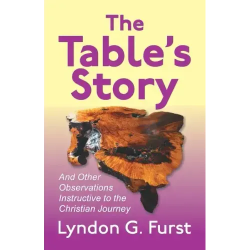 The Table's Story: And Other Observations Instructive to the Christian Journey