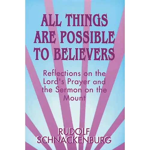 All Things Are Possible to Believers: Reflections on the Lord's Prayer and the Sermon on Mount