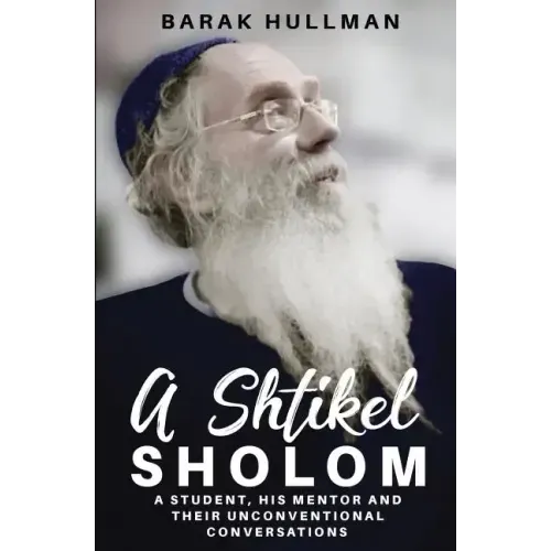 A Shtikel Sholom: A Student, His Mentor and Their Unconventional Conversations