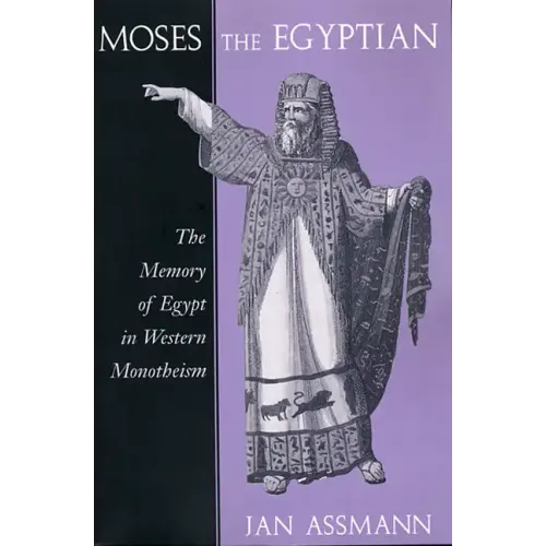 Moses the Egyptian: The Memory of Egypt in Western Monotheism