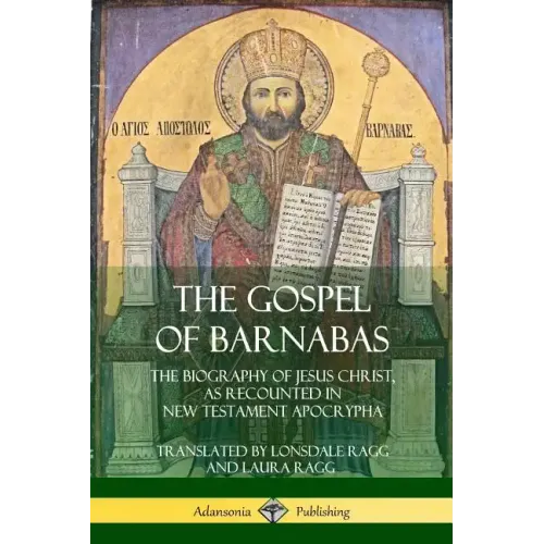 The Gospel of Barnabas: The Biography of Jesus Christ, as Recounted in New Testament Apocrypha