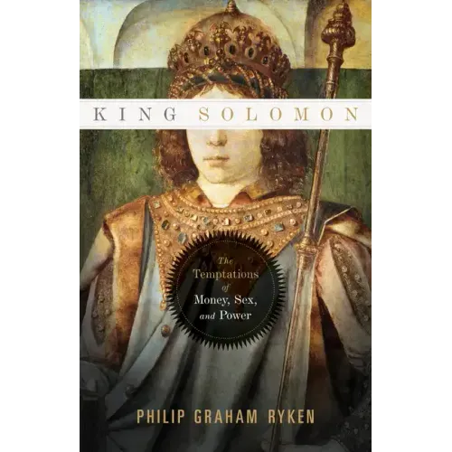 King Solomon: The Temptations of Money, Sex, and Power