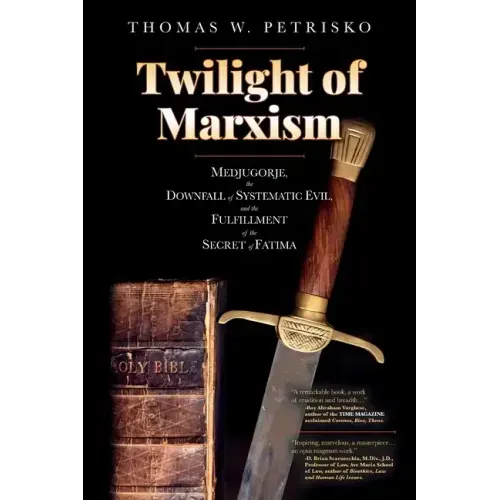 Twilight of Marxism: Medjugorje, the Downfall of Systematic Evil, and the Fulfillment of the Secret of Fatima