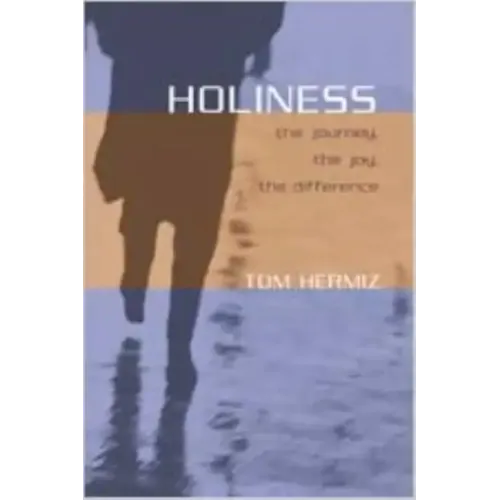 Holiness: The Journey, the Joy, the Difference