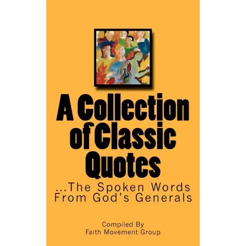 A Collection of Classic Quotes: ...The Spoken Words From God's Generals
