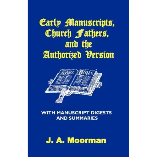 Early Manuscripts, Church Fathers and the Authorized Version with Manuscript Digests and Summaries