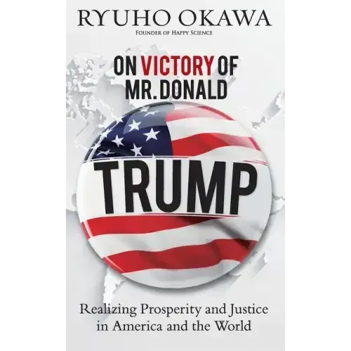 On Victory of Mr. Donald Trump: Realizing Prosperity and Justice in America and the World