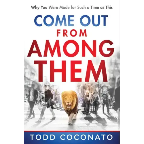 Come Out from Among Them: Why You Were Made for Such a Time as This