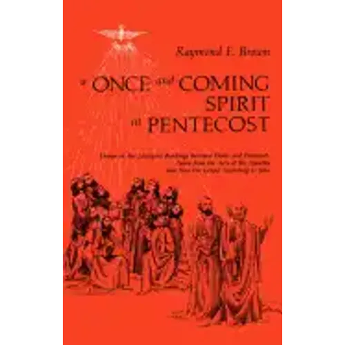 Once-And-Coming Spirit at Pentecost: Essays on the Liturgical Readings Between Easter and Pentecost