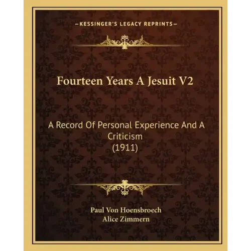 Fourteen Years A Jesuit V2: A Record Of Personal Experience And A Criticism (1911)