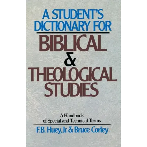 A Student's Dictionary for Biblical and Theological Studies: A Handbook of Special and Technical Terms