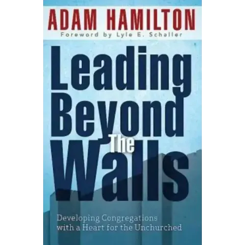 Leading Beyond the Walls 21293: Developing Congregations with a Heart for the Unchurched