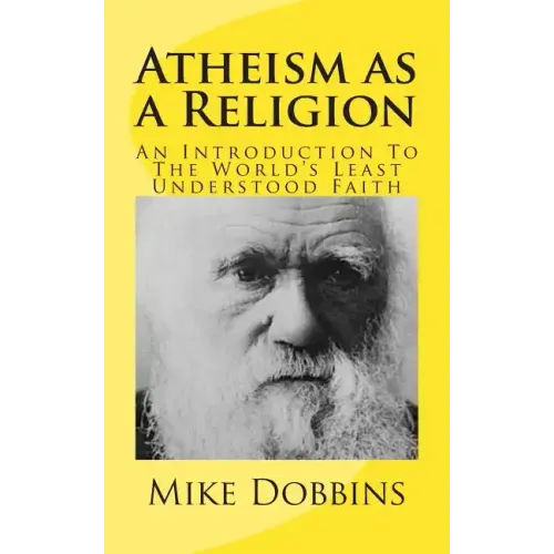 Atheism as a Religion: An Introduction to the World's Least Understood Faith