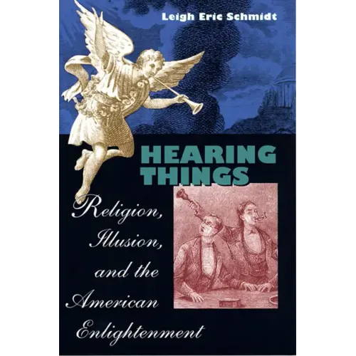 Hearing Things: Religion, Illusion, and the American Enlightenment