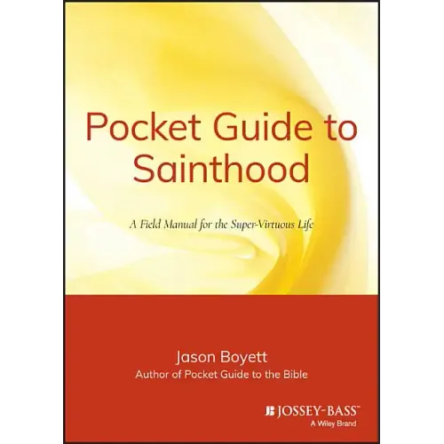 Pocket Guide to Sainthood: The Field Manual for the Super-Virtuous Life