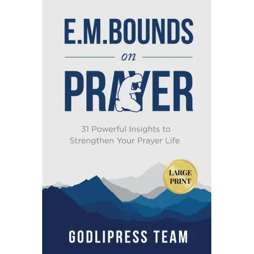 E. M. Bounds on Prayer: 31 Powerful Insights to Strengthen Your Prayer Life (LARGE PRINT)