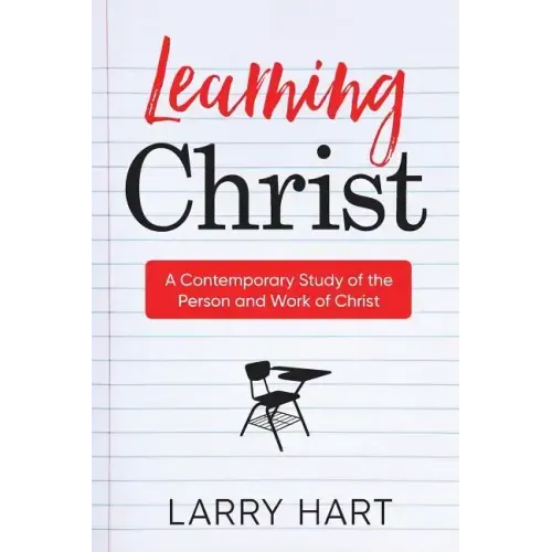 Learning Christ: A Contemporary Study of the Person and Work of Christ