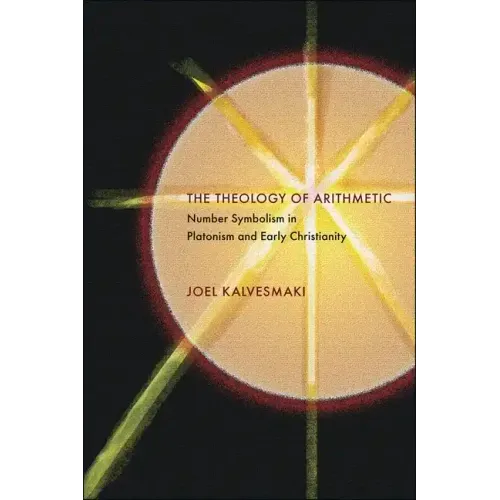 The Theology of Arithmetic: Number Symbolism in Platonism and Early Christianity