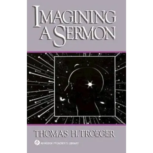 Imagining a Sermon: (Abingdon Preacher's Library Series)