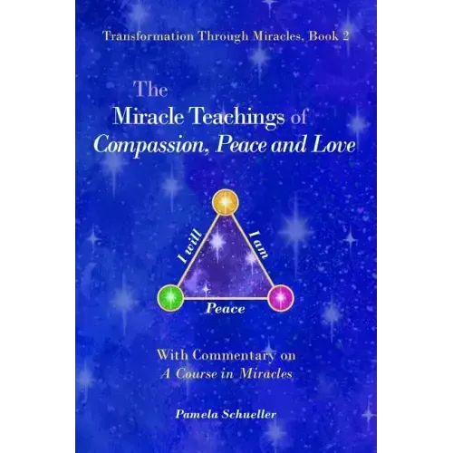 The Miracle Teachings of Compassion, Peace and Love: With Commentary on A Course in Miracles