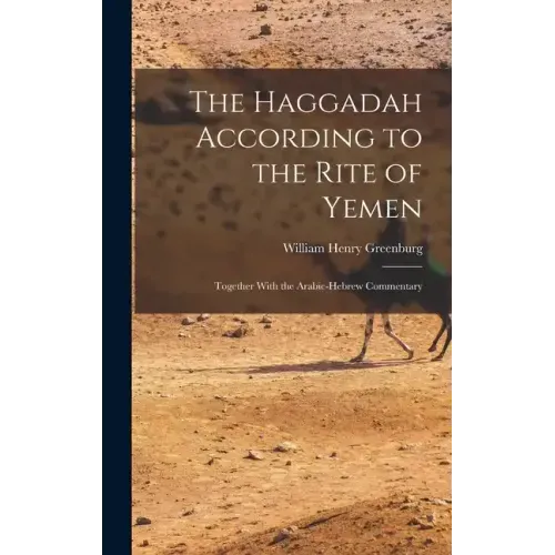 The Haggadah According to the Rite of Yemen: Together With the Arabic-Hebrew Commentary