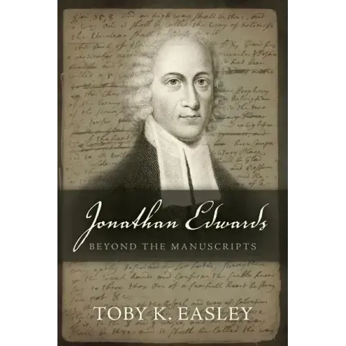 Jonathan Edwards: Beyond The Manuscripts
